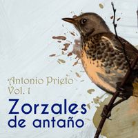 Antonio Prieto - Zorzales de Antaños - Antonio Prieto, Vol. 1