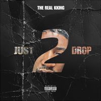 The Real Kking - JUST 2 DROP (Explicit)