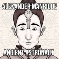Alexander Manrique - Ancient Astronaut
