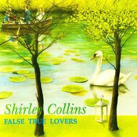 Shirley Collins - False True Lovers (Remastered)