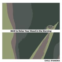 Chill Ipanema - BGM to Relax Your Mood in the Morning