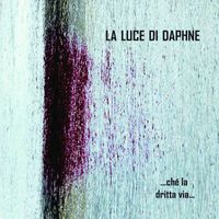 La Luce di Daphne - ...chè la dritta via...