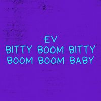 Ev - Bitty Boom Bitty Boom Boom Baby