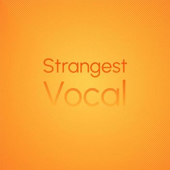 Various Artists - Strangest Vocal