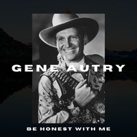Gene Autry - Be Honest With Me