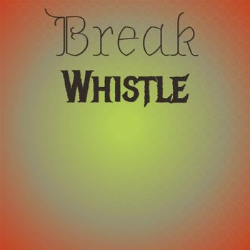 Various Artists - Break Whistle