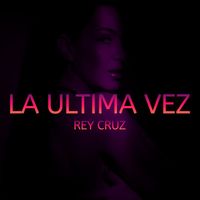 Rey Cruz - La Ultima Vez