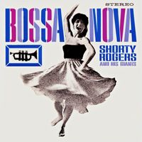 Shorty Rogers And His Giants - Bossa Nova (Remastered)