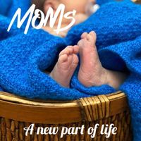 Moms - A New Part of Life