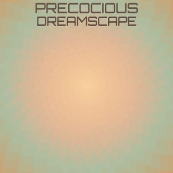 Various Artists - Precocious Dreamscape