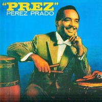 Perez Prado & His Orchestra - ''Prez'' (Remastered)