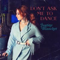 Justine Blanchet - Don't Ask Me to Dance