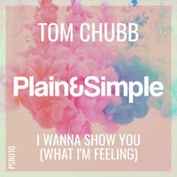 Tom Chubb - I Wanna Show You (What I'm Feeling)