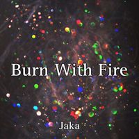 Jaka - Burn With Fire