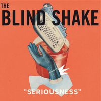 The Blind Shake - Seriousness (Deluxe)