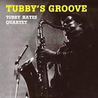 Tubby Hayes Quartet - Tubby's Groove (Remastered)