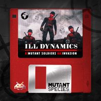 Ill Dynamics - Mutant Soldiers