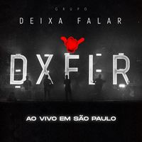 Grupo Deixa Falar - GRUPO DEIXA FALAR (Ao Vivo Em São Paulo) (Explicit)