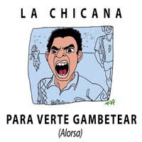 La Chicana - Para verte Gambetear (Alorsa)