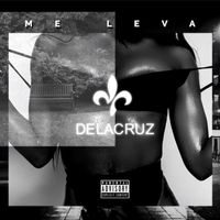 Delacruz - Me Leva (Explicit)