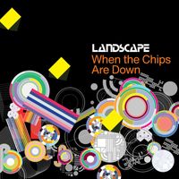 Landscape - When the Chips Are Down