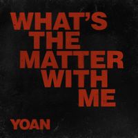 Yoan - What's The Matter With Me