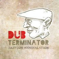 Dub Terminator - Babylon Annihilation