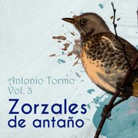 Antonio Tormo - Zorzales de Antaño - Antonio Tormo, Vol. 3