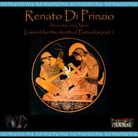 Renato Di Prinzio - Ancient Greek Music Lament for the death of Patroclus, pt. 1 (Instrumental)