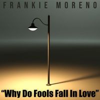 Frankie Moreno - Why Do Fools Fall In Love