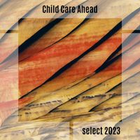 Various Artists - Child Care Ahead Select 2023