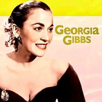 Georgia Gibbs - It's Her Nibs! Miss Georgia Gibbs! (Remastered)