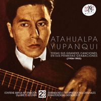 Atahualpa Yupanqui - Todas Sus Grandes Canciones, En Sus Primeras Grabaciones (1936-1953) (Remasterizado)