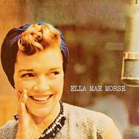 Ella Mae Morse - Ella Mae Morse! (Remastered)