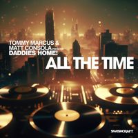 Tommy Marcus, Matt Consola & Daddies Home! - All The Time (Remixes)