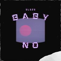 Eleze - Baby no (Explicit)