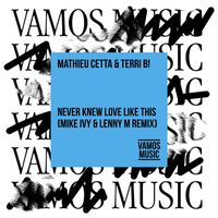 Mathieu Cetta & Terri B! - Never Knew Love Like This (Mike Ivy & Lenny M Remix)