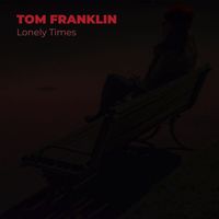 Tom Franklin - Lonely Times