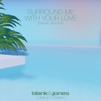 Blank & Jones feat. Coralie Clément - Surround Me with Your Love (Balearic Beat Mix)