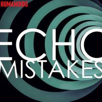 Humanoids - Echo Mistakes