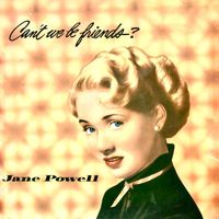 Jane Powell - Can't We Be Friends? (Remastered)