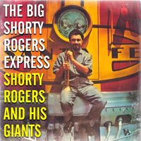 Shorty Rogers And His Giants - The Big Shorty Rogers Express (Remastered)
