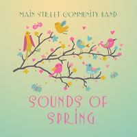 Main Street Community Band - The Sounds of Spring (Live)