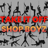 Shop Boyz - TAKE IT OFF (Explicit)