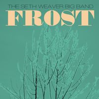 Seth Weaver Big Band - Frost