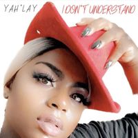 Yah’Lay - I Don’t Understand