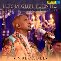 Luis Miguel Fuentes - Impecable (En Vivo)
