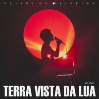 Felipe De Oliveira - Terra Vista da Lua (Ao Vivo)