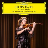 Hilary Hahn - Ysaÿe: 6 Sonatas for Violin Solo, Op. 27 / Sonata No. 2 in A Minor: I. Obsession. Prèlude