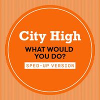 City High - What Would You Do? (Sped Up [Explicit])